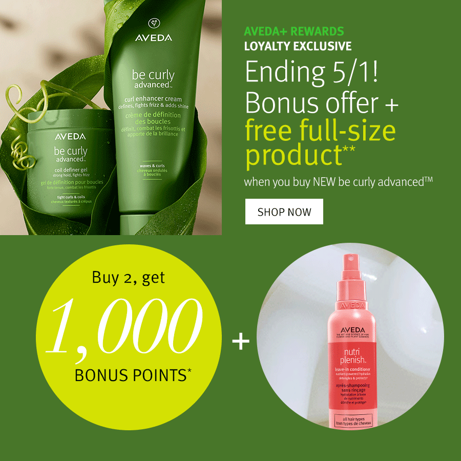 Aveda+ loyalty members receive bonus points + free full-size product when you buy 2+ new be curly advanced products